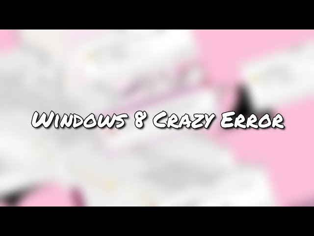 Windows 8 RTM Crazy Error!