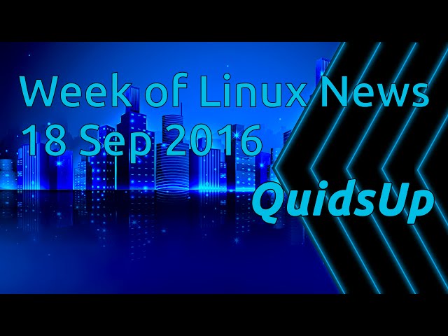 A Week Of Linux News 18 September 2016