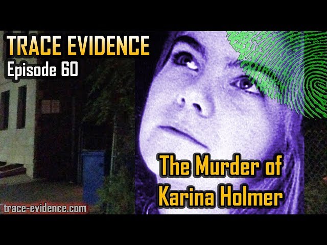 Trace Evidence - 060 - The Murder of Karina Holmer
