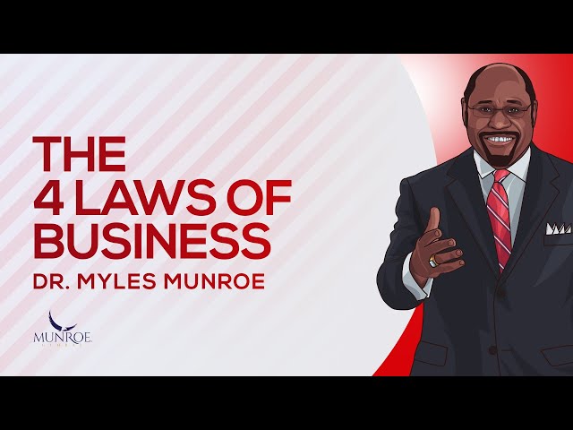 The 4 Essential Business Laws Explained By Dr. Myles Munroe - Keys To Success | MunroeGlobal.com