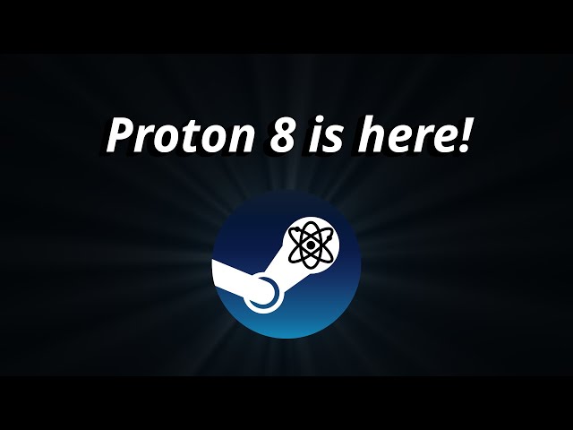 Proton 8 IS HERE for Steam Deck and Linux desktop