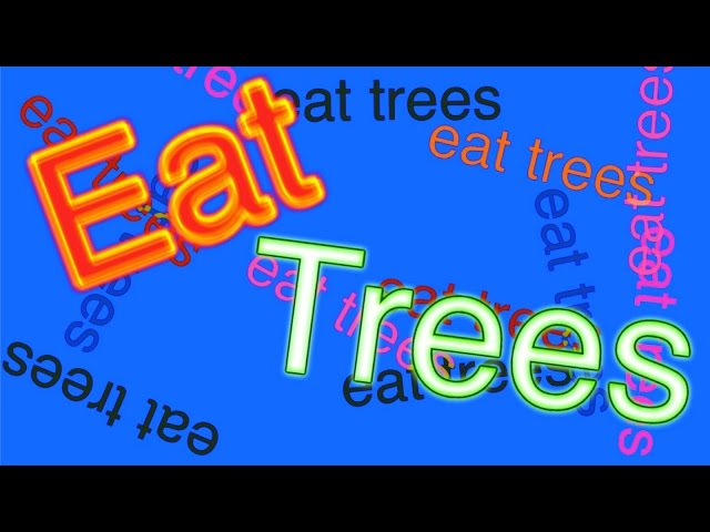 eat trees