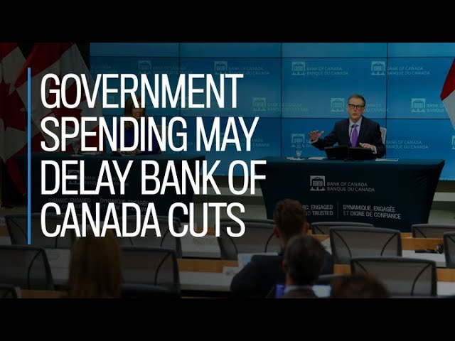 Government spending may delay Bank of Canada cuts