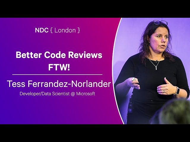 Better Code Reviews FTW! - Tess Ferrandez-Norlander - NDC London 2024