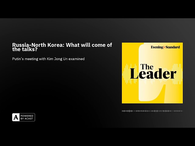 Russia-North Korea: What will come of the talks? ...The Leader podcast