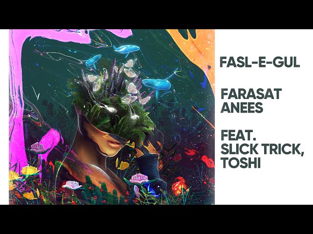 Farasat Anees - Fasl E Gul 'NFAK' (feat. Slick Trick & Toshi)
