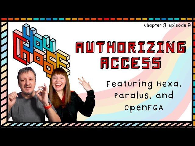 Authorizing Access - Feat. Hexa, Paralus, and OpenFGA (You Choose!, Ch. 3, Ep. 9)