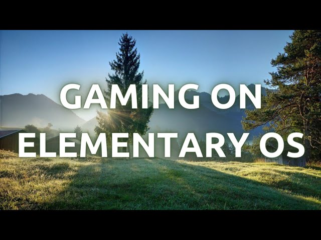 "Gaming with Elementary OS: Step-by-Step Guide to Setting Up for Maximum Performance"