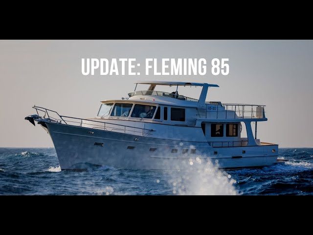 An Update On The Fleming Yachts 85