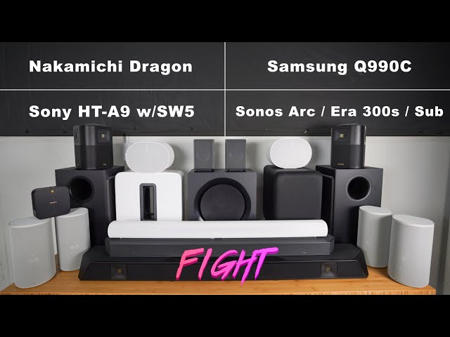 Nakamichi Dragon vs Sonos & Era 300 & Sub vs Samsung Q990C vs Sony HTA9 w/ SW5