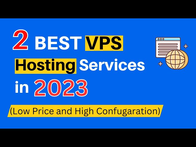 2 Best VPS Hosting Services in 2024 (Low Price and High Confugaration)