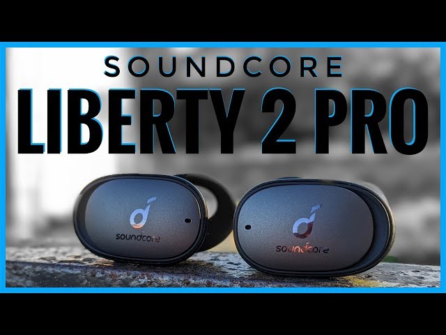 The Definitive Anker Soundcore Liberty 2 Pro Review