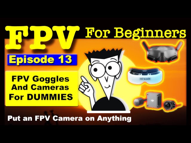 FPV Goggles & FPV Cameras for Dummies - FPV FOR BEGINNERS Ep#13