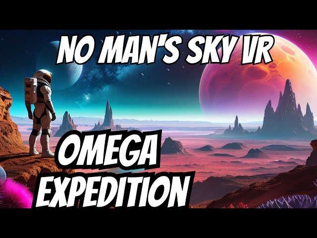 [Live] No Man's Sky Expedition Omega in VR: Journeying into the Unknown Phase 1