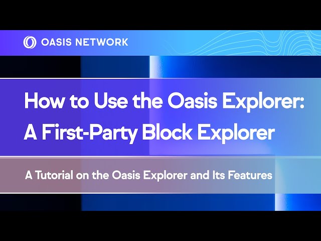 How to Use the Oasis Explorer — A First-Party Block Explorer