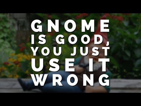 GNOME Is Good, You're Just Wrong