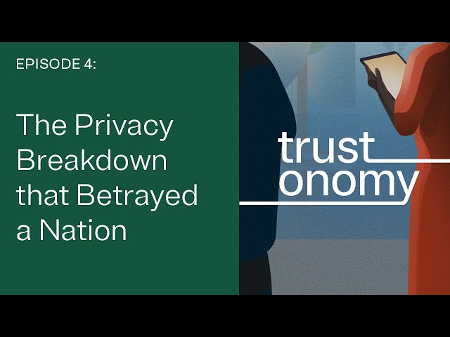 The privacy breakdown that betrayed a nation | Trustonomy podcast: Episode 4