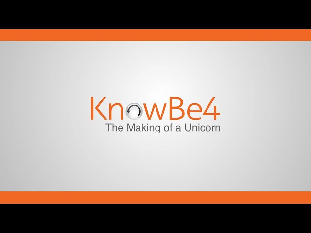 KnowBe4: The Making Of A Unicorn. A Cybersecurity Story