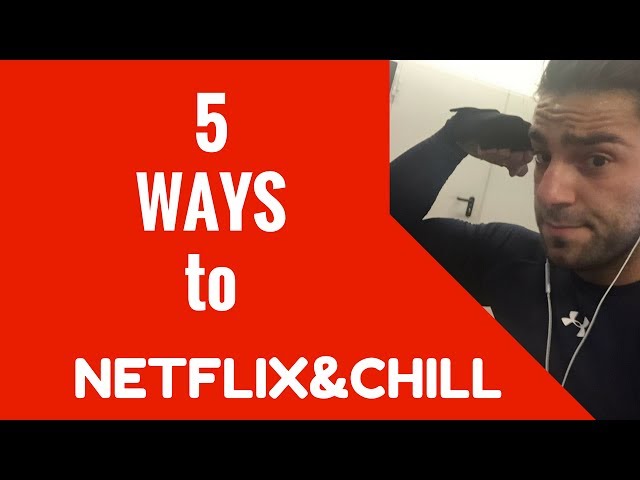 5 ways to NETFLIX AND CHILL - CALE KALAY