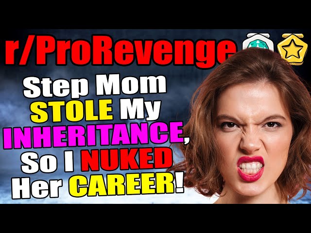 Step Mom STOLE my INHERITANCE, so I NUKED her Career! | r/ProRevenge | #114