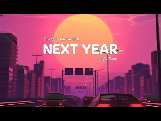 Two Door Cinema Club - Next Year - (RAC Remix)