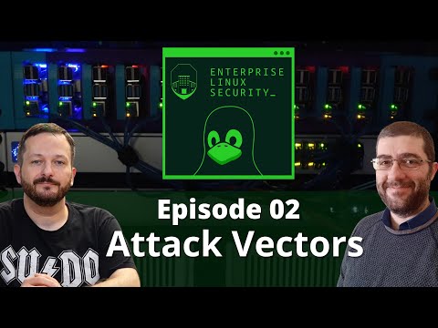Enterprise Linux Security – Episode 02: Attack Vectors