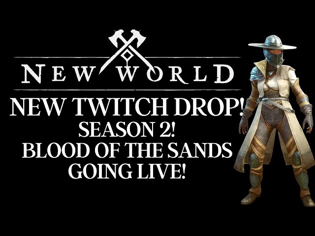 New World Season 2 - Blood of The Sands Going LIVE!!! NEW TWITCH DROP!! FREE Skins! Lets Go!