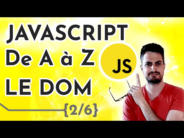 [Cours / Tuto] Apprendre Javascript de A à Z – Le DOM (2/6)