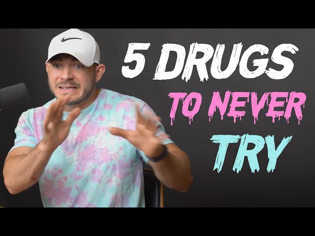 The 5 Drugs I’d Never Try & Why