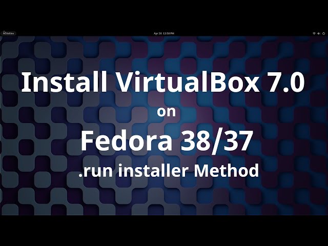 Install Oracle VirtualBox 7.0.8 / 7.0.9 / 7.0.97 on Fedora 38/37 [.run installer Method]