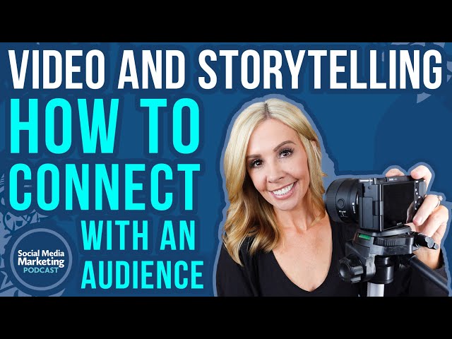 Video and Storytelling: How to Connect With an Audience