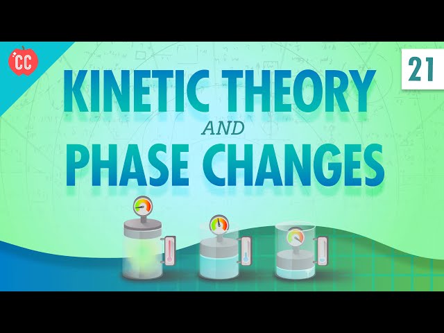 Kinetic Theory and Phase Changes: Crash Course Physics #21