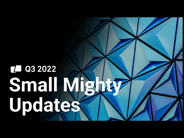 Small Mighty Updates: Features We Launched in Q3 2022