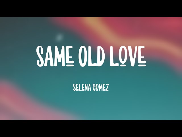 Same Old Love - Selena Gomez [Lyric Song] 💝