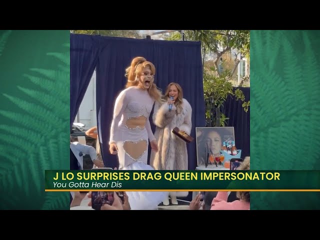 You Gotta Hear Dis: J Lo surprises drag queen impersonator