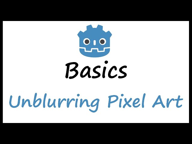 Godot Basics: Unblurring Pixel Art