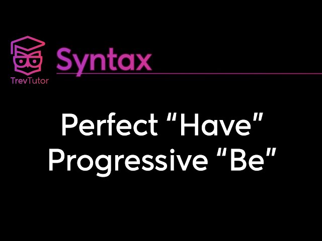 [Syntax] Perfect and Progressive Phrases