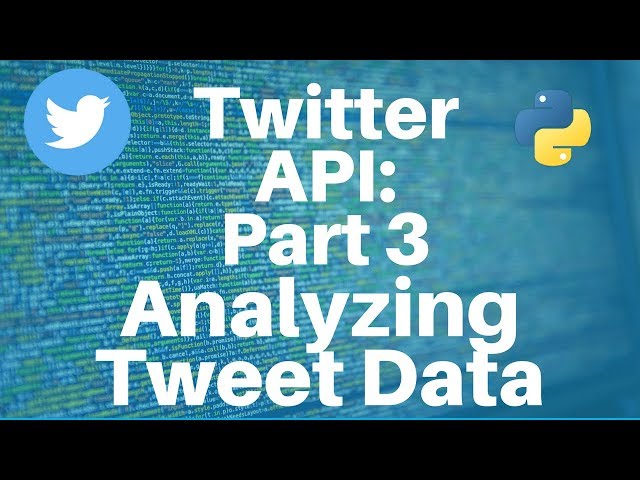Twitter API with Python: Part 3 -- Analyzing Tweet Data