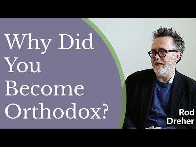 Why Did You Become Orthodox Christian? - Rod Dreher