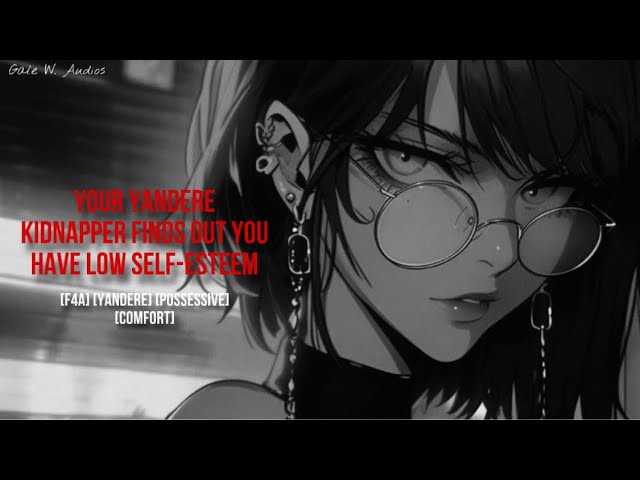 [F4A] Your Yandere Kidnapper Finds Out You Have Low Self-Esteem [Yandere][Possessive][Comfort]