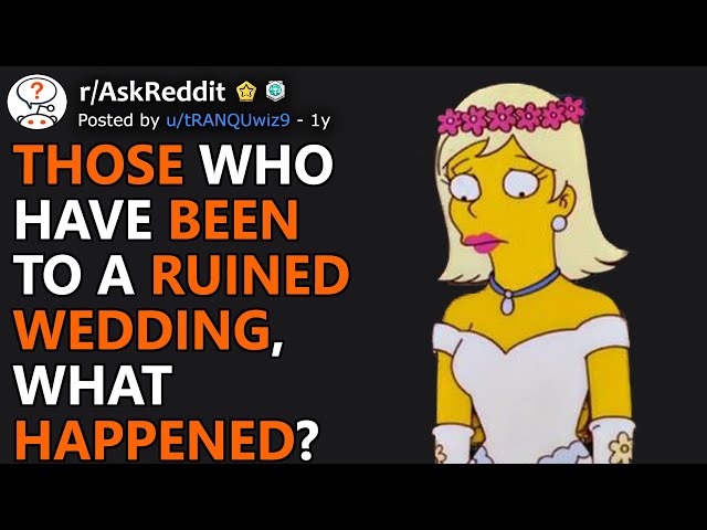 Those Who Have Been To A Ruined Wedding, What Happened? (r/AskReddit)
