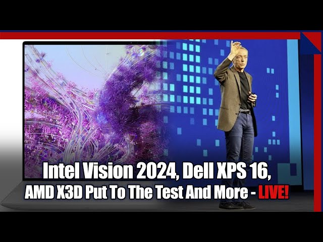 Intel Vision '24 Recap, Lunar Lake, XPS 16, Ryzen X3D Put To The Test & More!