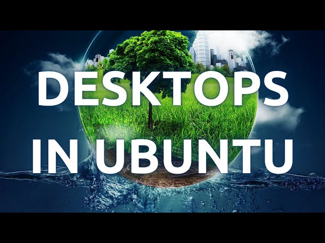 "Installing and Using Different Desktop Environments in Ubuntu Linux - Tutorial"