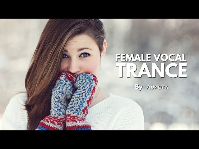Female Vocal Trance | The Voices Of Angels #12