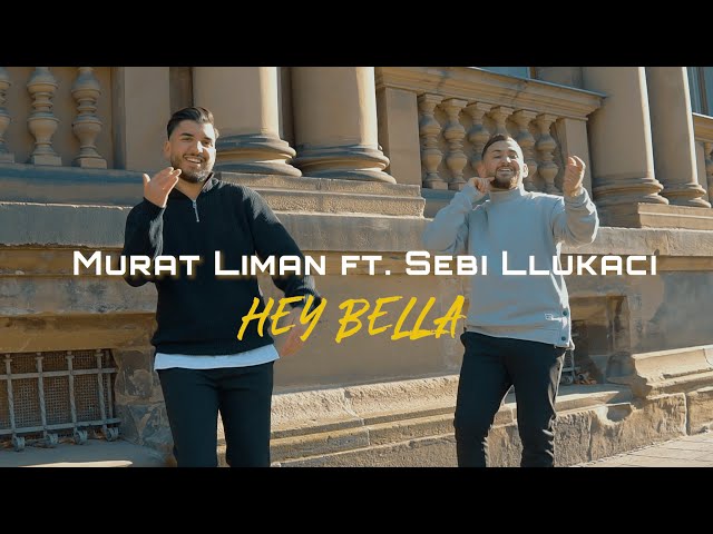 Murat Liman ft. Sebi Llukaci - Hey Bella (Official Video)
