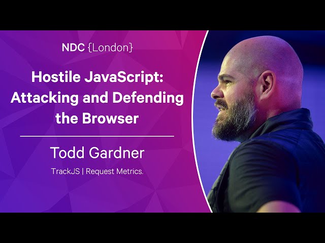 Hostile JavaScript: Attacking and Defending the Browser - Todd Gardner - NDC London 2023