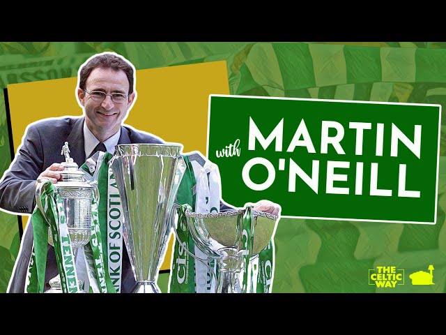 Celtic legend Martin O'Neill in his own words - The Celtic Way Sitdown
