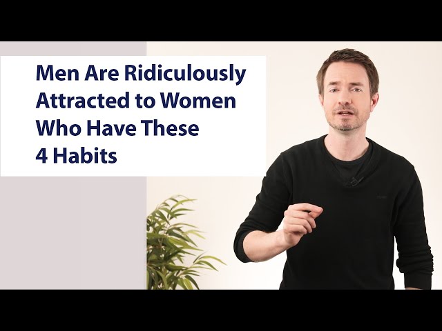 Men Are Ridiculously Attracted to Women Who Have These 4 Habits