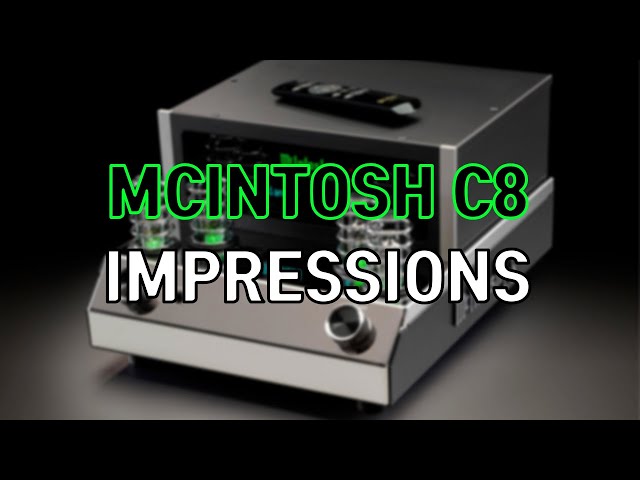 McIntosh C8 Impressions (Re-Upload)