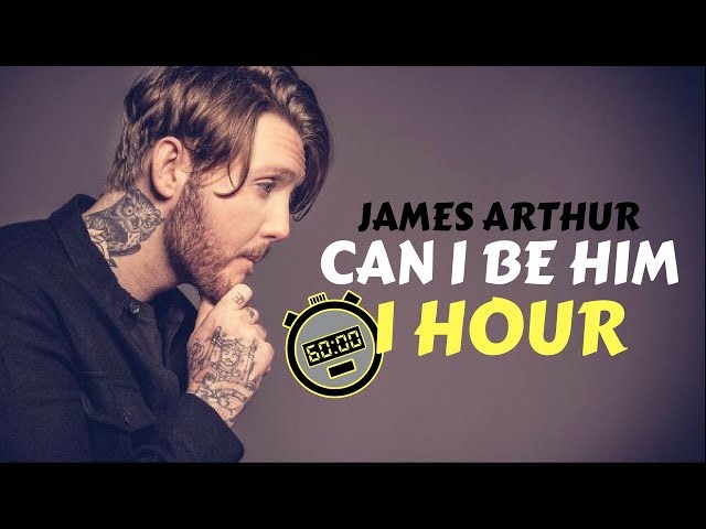 James Arthur - Can I Be Him (1 HOUR)